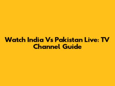 Watch India Vs Pakistan Live: TV Channel Guide