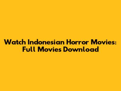 Watch Indonesian Horror Movies: Full Movies Download