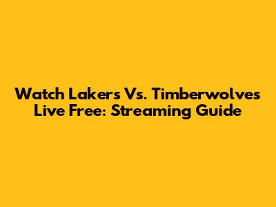 Watch Lakers Vs. Timberwolves Live Free: Streaming Guide