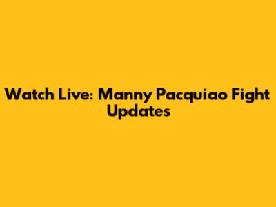 Watch Live: Manny Pacquiao Fight Updates