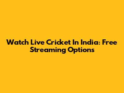 Watch Live Cricket In India: Free Streaming Options