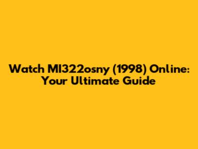 Watch MI322osny (1998) Online: Your Ultimate Guide