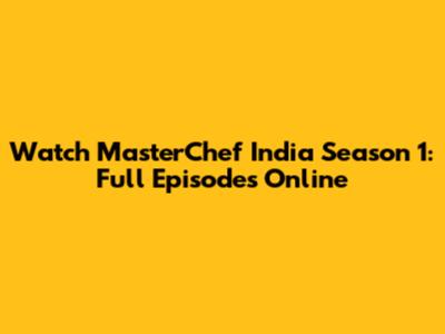 Watch MasterChef India Season 1: Full Episodes Online