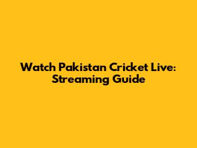 Watch Pakistan Cricket Live: Streaming Guide