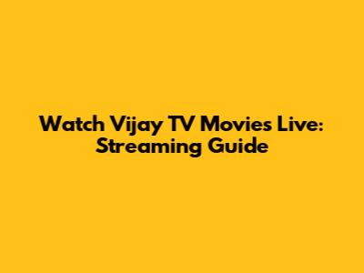 Watch Vijay TV Movies Live: Streaming Guide