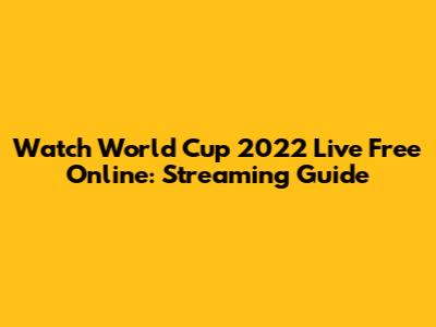 Watch World Cup 2022 Live Free Online: Streaming Guide
