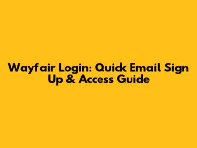 Wayfair Login: Quick Email Sign Up & Access Guide
