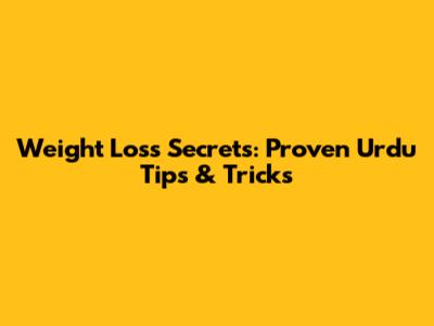 Weight Loss Secrets: Proven Urdu Tips & Tricks