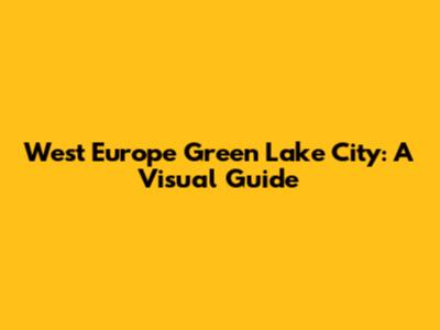 West Europe Green Lake City: A Visual Guide