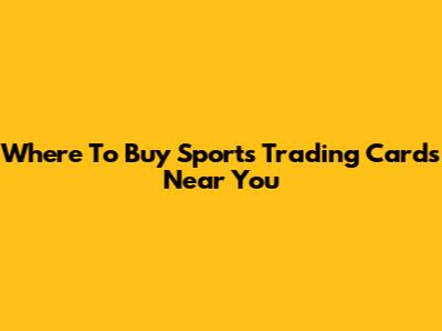 Where To Buy Sports Trading Cards Near You