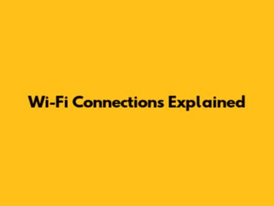 Wi-Fi Connections Explained