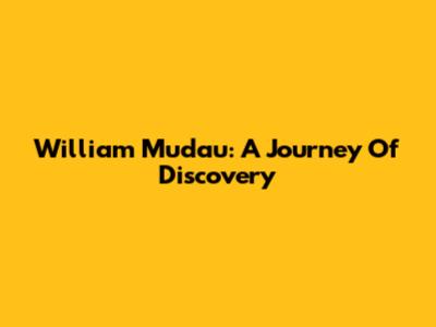 William Mudau: A Journey Of Discovery