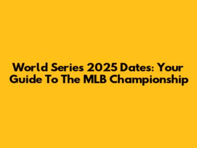 World Series 2025 Dates: Your Guide To The MLB Championship
