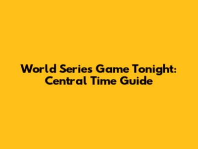 World Series Game Tonight: Central Time Guide