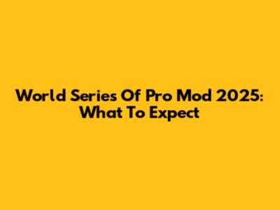 World Series Of Pro Mod 2025: What To Expect