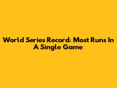World Series Record: Most Runs In A Single Game
