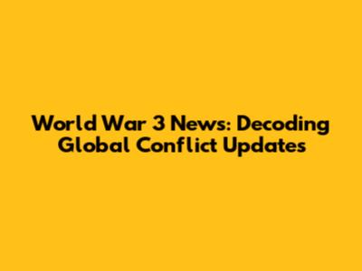 World War 3 News: Decoding Global Conflict Updates