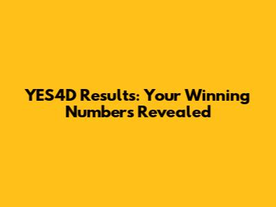 YES4D Results: Your Winning Numbers Revealed