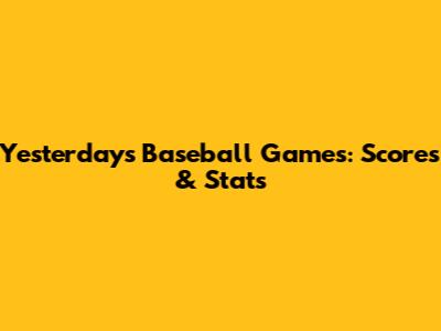 Yesterday's Baseball Games: Scores & Stats