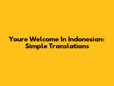 You're Welcome In Indonesian: Simple Translations
