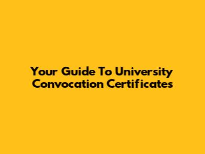 Your Guide To University Convocation Certificates