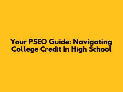 Your PSEO Guide: Navigating College Credit In High School