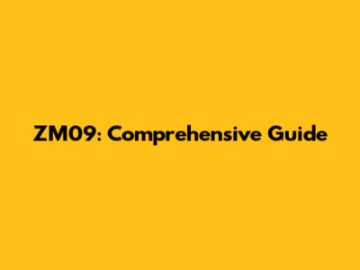ZM09: Comprehensive Guide