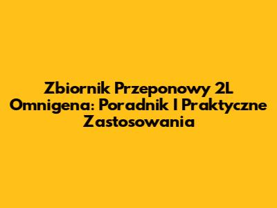 Zbiornik Przeponowy 2L Omnigena: Poradnik I Praktyczne Zastosowania