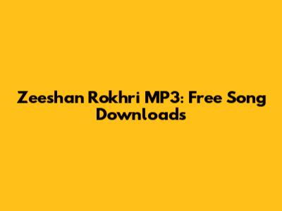 Zeeshan Rokhri MP3: Free Song Downloads