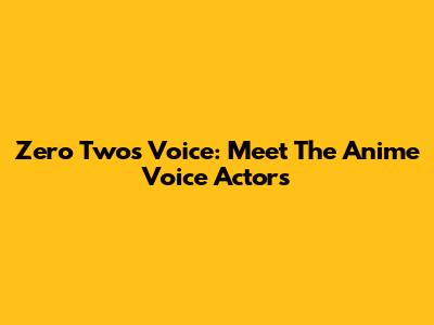 Zero Two's Voice: Meet The Anime Voice Actors