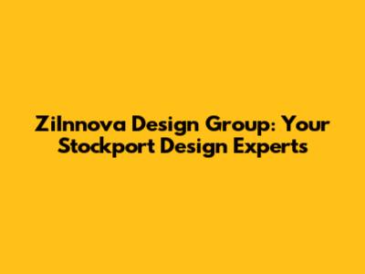 ZiInnova Design Group: Your Stockport Design Experts