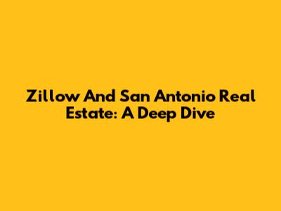 Zillow And San Antonio Real Estate: A Deep Dive
