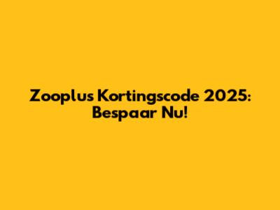 Zooplus Kortingscode 2025: Bespaar Nu!